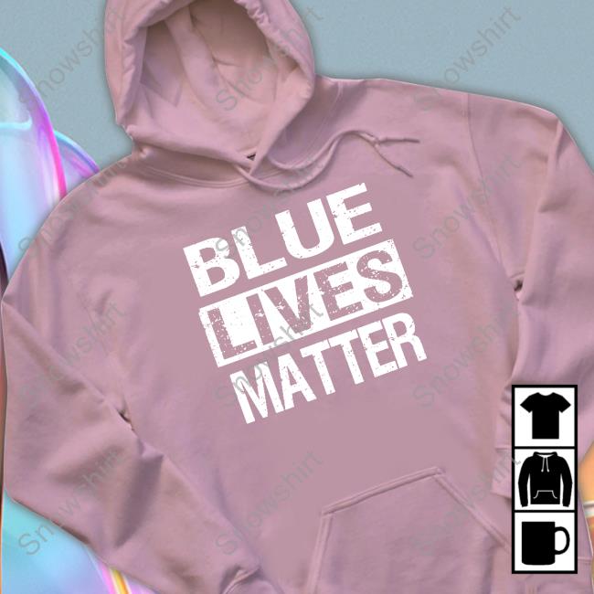 Blue Lives Matter Hoodie Blue Lives Matter Shirt