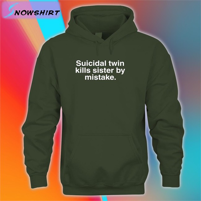 Shirts That Go Hard Suicidal Twin Kills Sister By Mistake Tee