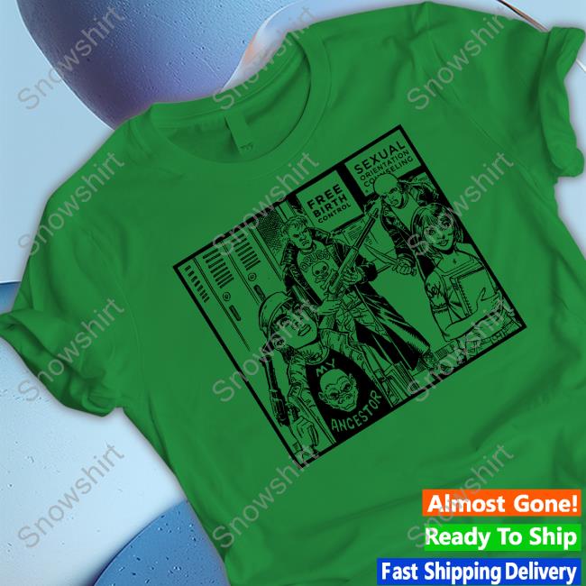 My Ancestor Drugs Free Birth Control Sexual Orientation Counseling T Shirt Official Free Birth Control Sexual Orientation Counseling T Shirt Ancestor Comic