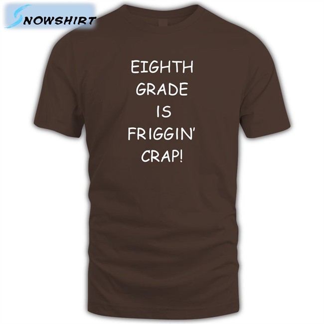 Eighth Grade Is Friggin Crap Tee Shirts Hitshowone Eighth Grade Is Friggin Crap Classic Tee Shirt Blue Royal Hitshowone