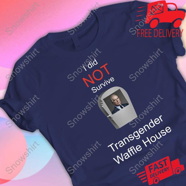 I Did Not Survive Transgender Waffle House Shirt Official I Did Not Survive Transgender Waffle House Shirt