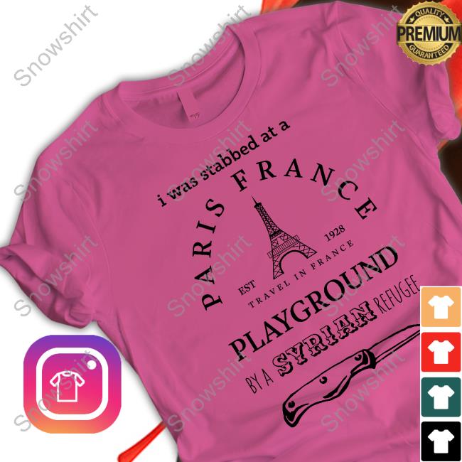 Official I Was Stabbed At A Paris France Playground By A Syrian Refugee Sweatshirt