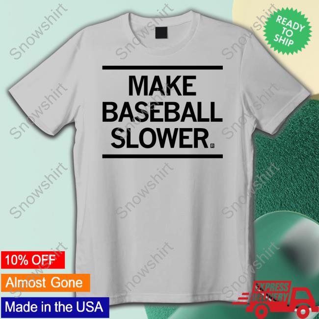 Make Baseball Slower Shirt