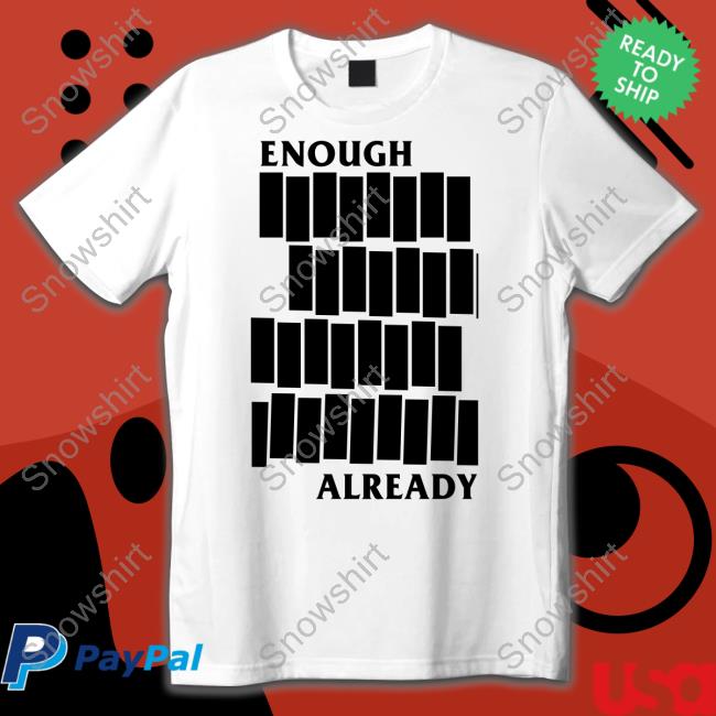 Enough Already Shirt White Enough Already Tee Shirt