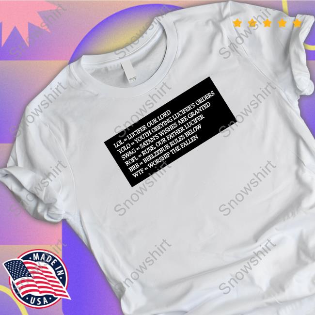 Lol = Lucifer Our Lord Yolo = Youth Obeying Lucifer's Orders Shirt