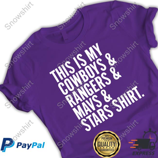 This Is My Cowboys & Rangers & Mavs & Stars Shirt Shirts Dallas Fort Worth Metroplex Official This Is My Cowboys & Rangers & Mavs & Stars Shirt Tee Shirt
