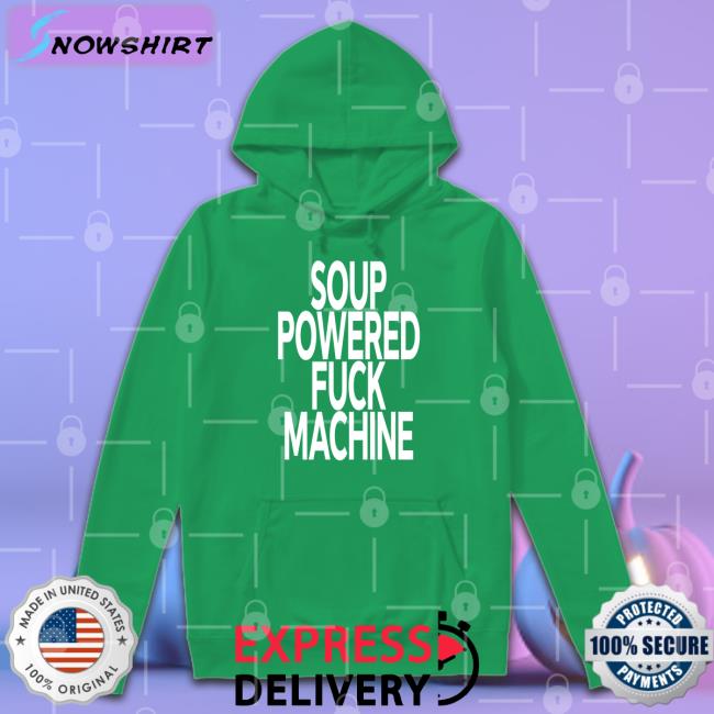 Soup Powered Fuck Machine T Shirt Shirts That Go Hard Soup Kink Soup Kink Soup Powered Fuck Machine Shirt Shirts That Go Hard