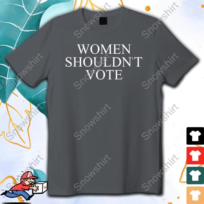 Justpearlythings Women Shouldn't Vote Shirt
