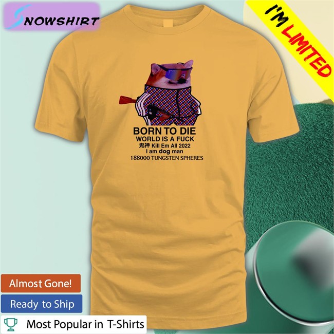 Ruslan Zinin Born To Die World Is A Fuck Dog Tees Ruslan Zinin Born To Die World Is A Fuck Shirt Mr Gh0stly