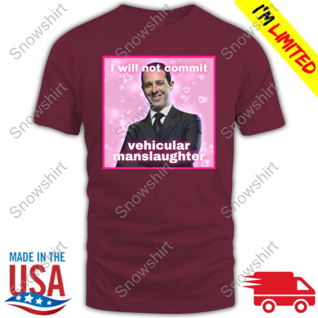 I Will Not Commit Vehicular Manslaughter Shirt