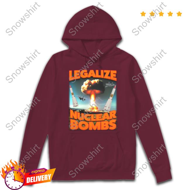 Shitheadsteve Merch Legalize Nuclear Bombs T-Shirt Official Shitheadsteve Merch Legalize Nuclear Bombs T-Shirt