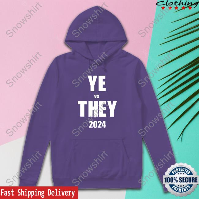 YE vs THEY 2024 Shirt