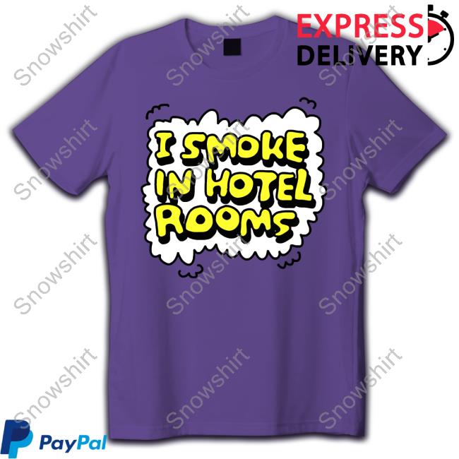 Official I Smoke In Hotel Rooms Shirts