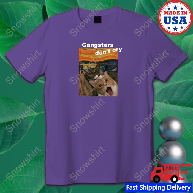 Gangsters Don't Cry Cat T Shirts