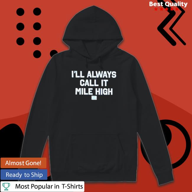 Official State Thirty Eight Store I’Ll Always Call It Mile High Sweaters Official State Thirty Eight Store I’Ll Always Call It Mile High T-Shirt