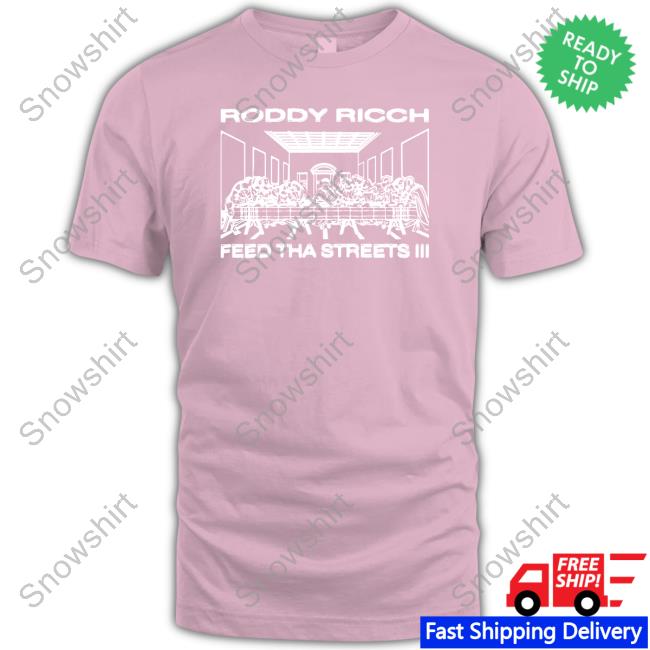 Roddy Rich Feed Tha Streets Iii Hooded Sweatshirt Roddy Rich Feed Tha Streets Iii Last Supper T Shirt