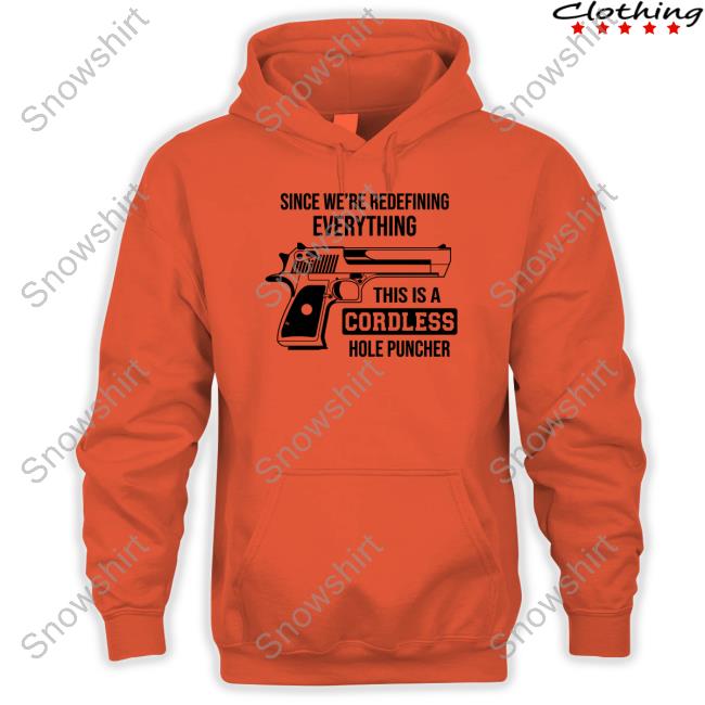 Official Since We're Redefining Everything This Is A Cordless Hole Puncher Shirt Clown World Store Since We're Redefining Everything This Is A Cordless Hole Puncher T Shirt