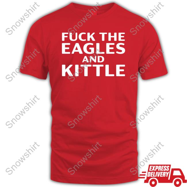Fuck The Eagles And Kittle T-Shirt Fuck The Eagles And Kittle T Shirts