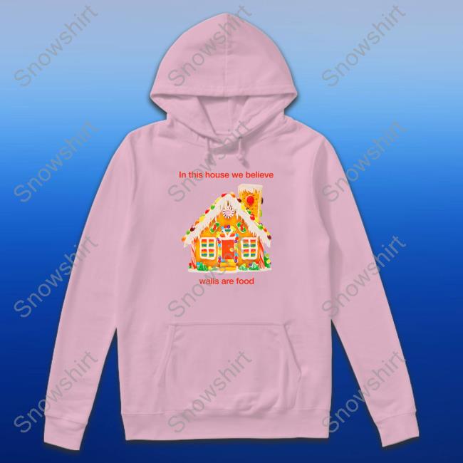 Official In This House We Believe Walls Are Food Hoodie Official In This House We Believe Walls Are Food Shirt