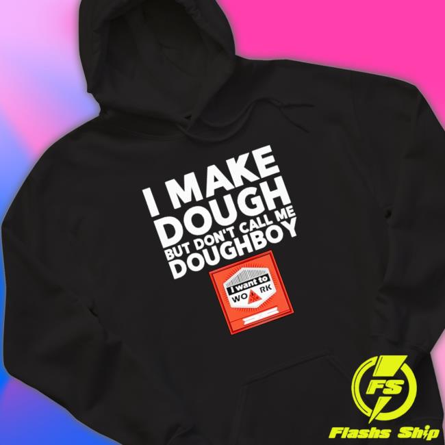 I Make Dough But Don’T Call Me Doughboy T-Shirt I Make Dough But Don’T Call Me Doughboy Tee Shirt