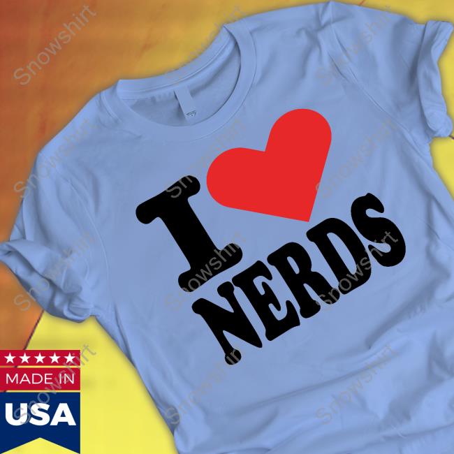 Official I Love Nerds T Shirts I Love Nerds Shirts