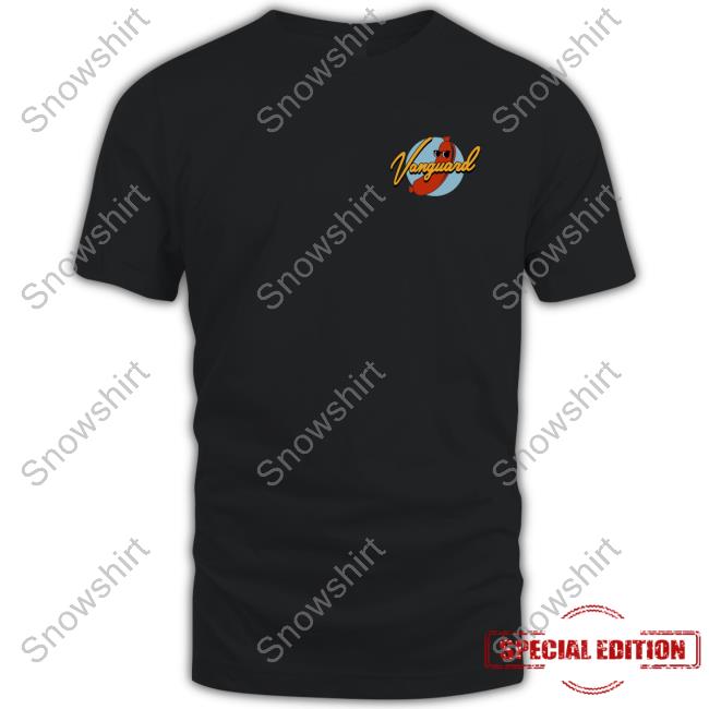 Vanguard Edition Limited Tee Shirts When You're Here You're Here