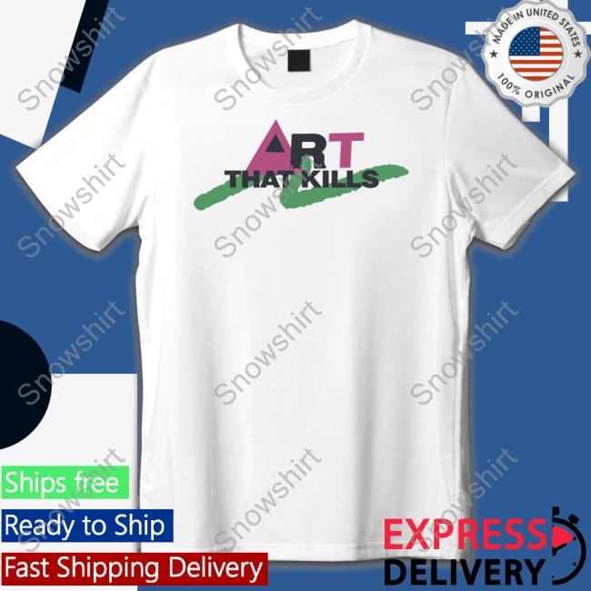 Official Art That Kill Shirt Art That Kill T Shirt