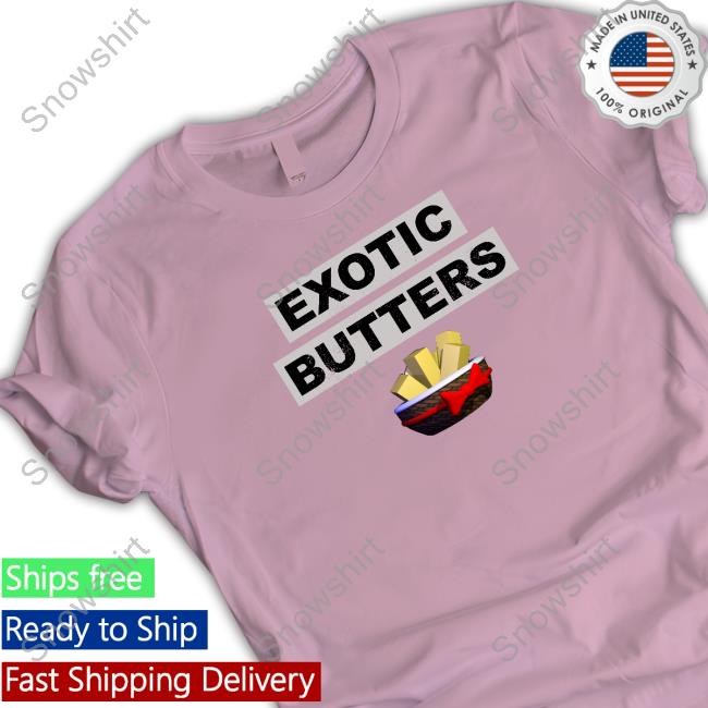 Exotic Butters Shirt Exotic Butters Tee Shirt