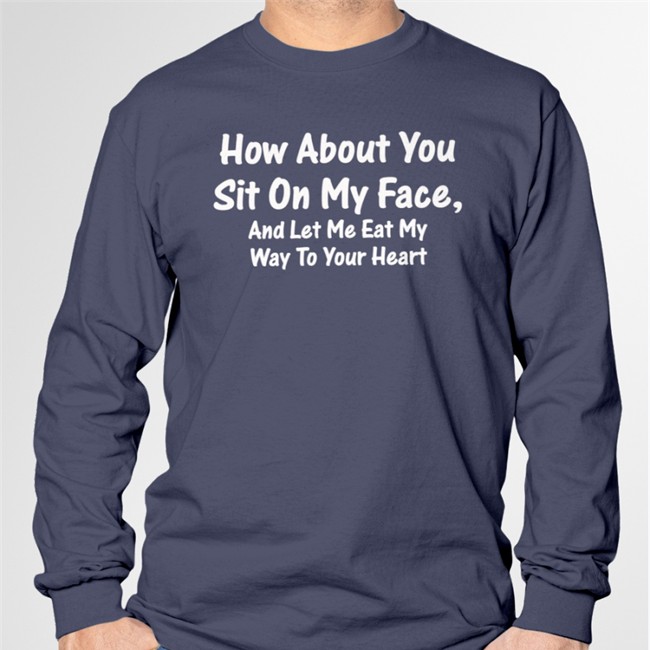 How About You Sit On My Face And Let Me Eat My Way To Your Heart Hoodie Boomer Core