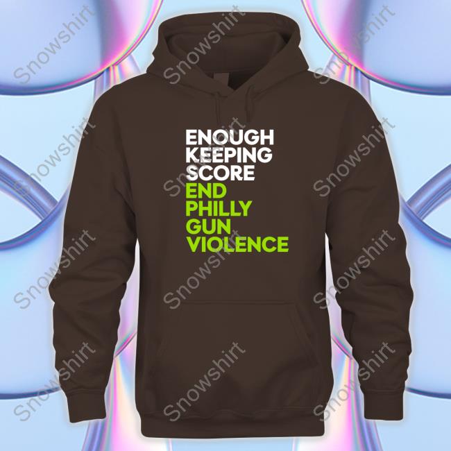 Official Enough Keeping Score End Philly Gun Violence Shirt Enough Keeping Score End Philly Gun Violence Hoodie