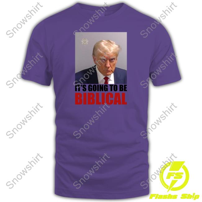 Official Rise Of The New Media Shop Trump Mugshot Its Going To Be Biblical Shirt