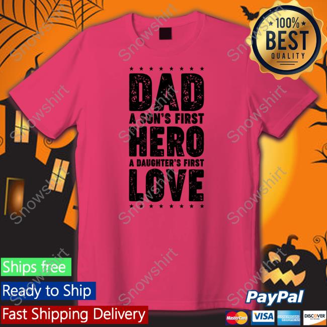 Dad A Son's First Hero A Daughter's First Love Shirt Official Dad A Son's First Hero A Daughter's First Love Shirts
