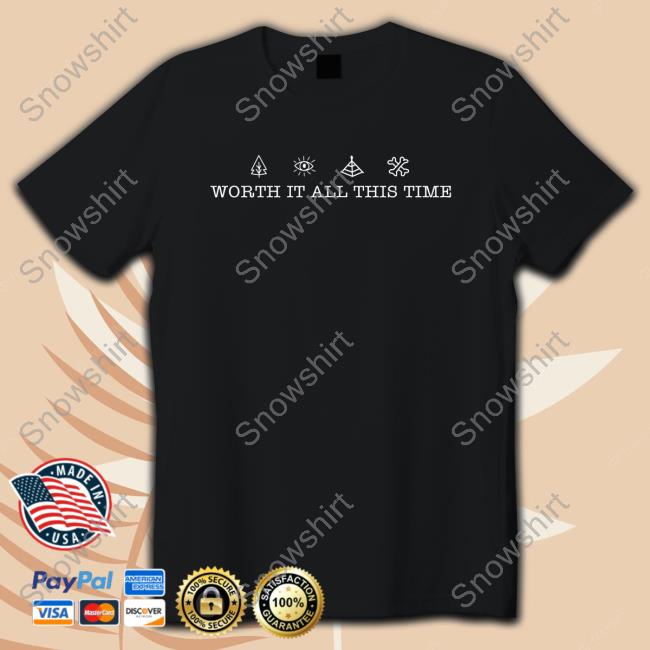 Official Worth It All This Time Tee Shirt