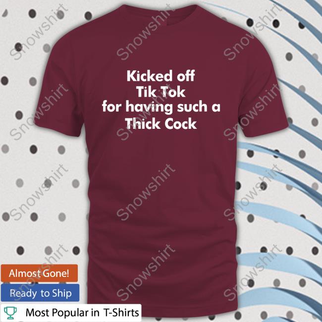 Shirts That Go Hard Kicked Off Tik Tok For Having Such A Thick Cock Shirt Shirts That Go Hard Kicked Off Tik Tok For Having Such A Thick Cock Shirt Shirtsthtgohard T Shirt