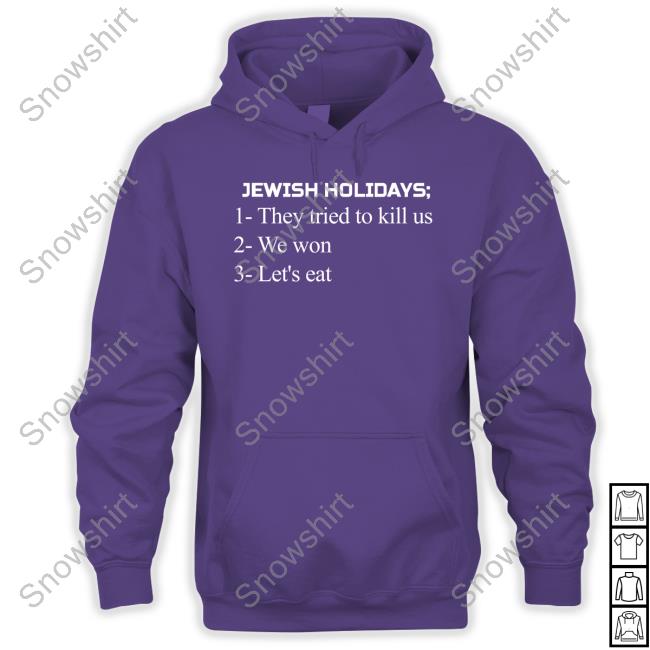 Maxwell Jacob Friedman Jewish Holidays They Tried To Kill Us We Won Let's Eat T Shirt Official Jewish Holidays They Tried To Kill Us We Won Let's Eat Sweatshirt