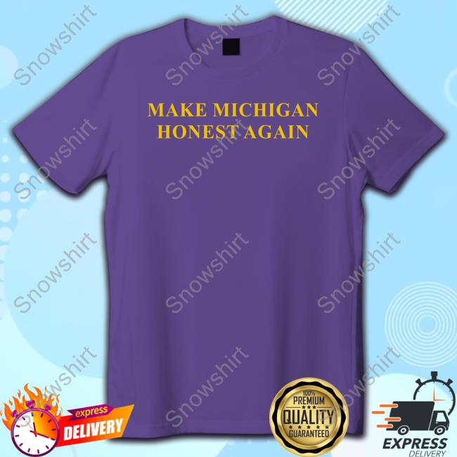 Make Michigan Honest Again Tee Official Make Michigan Honest Again Cap