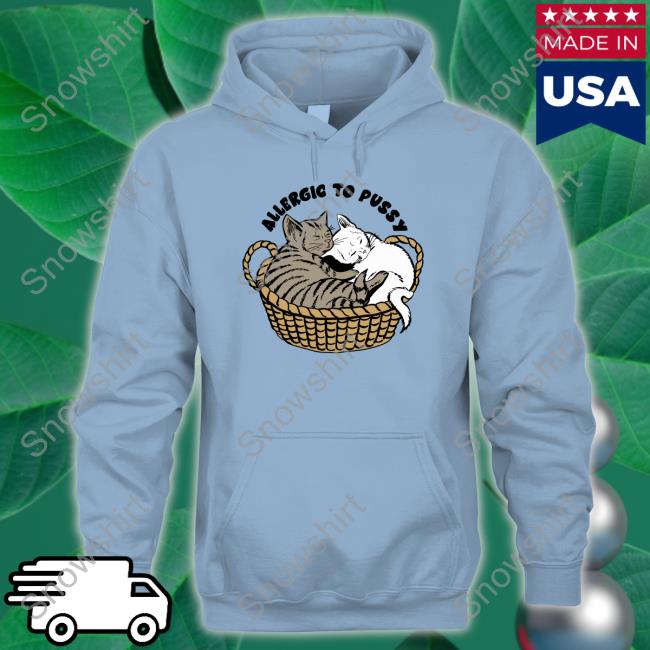 Goodshirts Merch Allergic To Pussy Hooded Sweatshirt Shirts That Go Hard Official Allergic To Pussy Hoodie