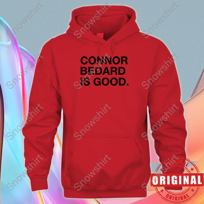 Connor Bedard Is Good Shirt Connor Bedard Is Good Sweatshirt