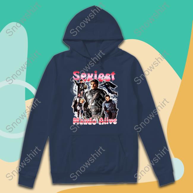 Shirts That Go Hard Sexiest Mando Alive Shirt Shirts That Go Hard Sexiest Mando Alive Shirt