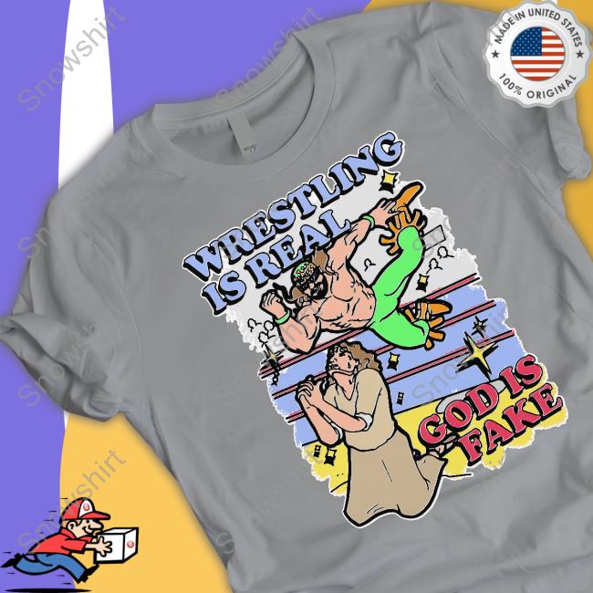 Shirts That Go Hard Wrestling Is Real God Is Fake T Shirts Shirts That Go Hard Wrestling Is Real God Is Fake Hoodie