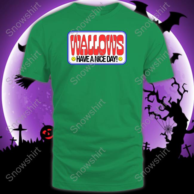 Wallows Have A Nice Day Shirts Have A Nice Day T Shirt