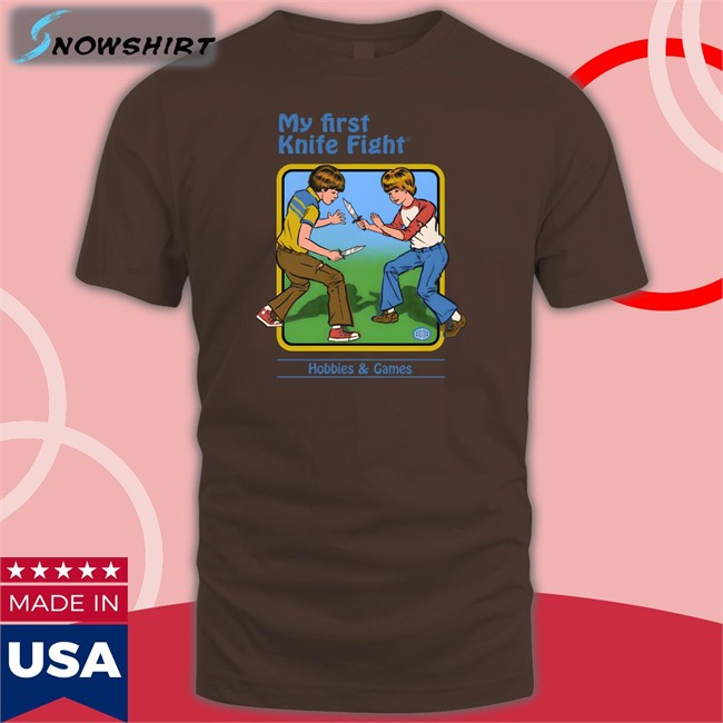 Shirts That Go Hard My First Knife Fight Hobbies & Games Shirt