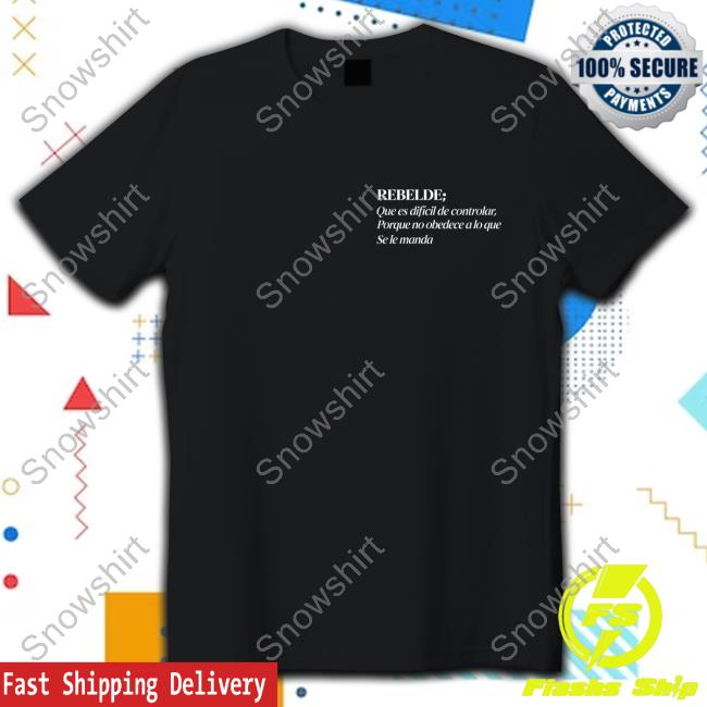Official RBD Merch Rebelde Que Es Difícil De Controlar Porque No Obedece A Lo Que Se Le Manda Shirt