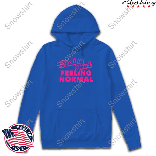 Official Feeling Good Feeling Normal Shirt Feeling Good Feeling Normal Tee