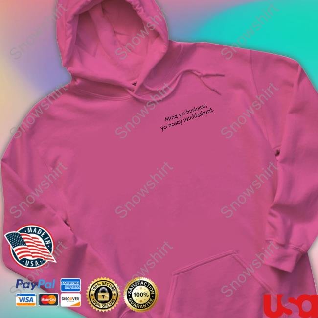 Official Mind Yo Business Yo Nosey Muddaskunt Shirt Mind Yo Business Yo Nosey Muddaskunt Tee Shirt