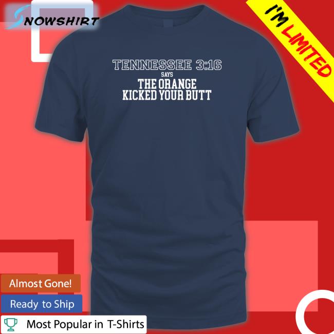 Barstool Sports Store Tennessee 3 16 Says The Orange Kicked Your Butt Sweatshirt Tennessee 3 16 Says The Orange Kicked Your Butt T Shirt