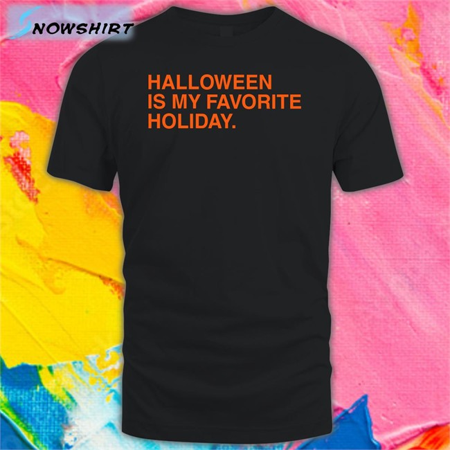 Halloween Is My Favorite Holiday Tee Halloween Is My Favorite Holiday T Shirt