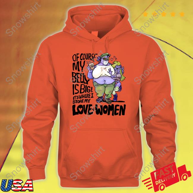 8Enn1zone Of Course My Belly Is Big It's Where I Store My Kive 4 Women Shirts Official Of Course My Belly Is Big It's Where I Store My Kive 4 Women Tee Shirt
