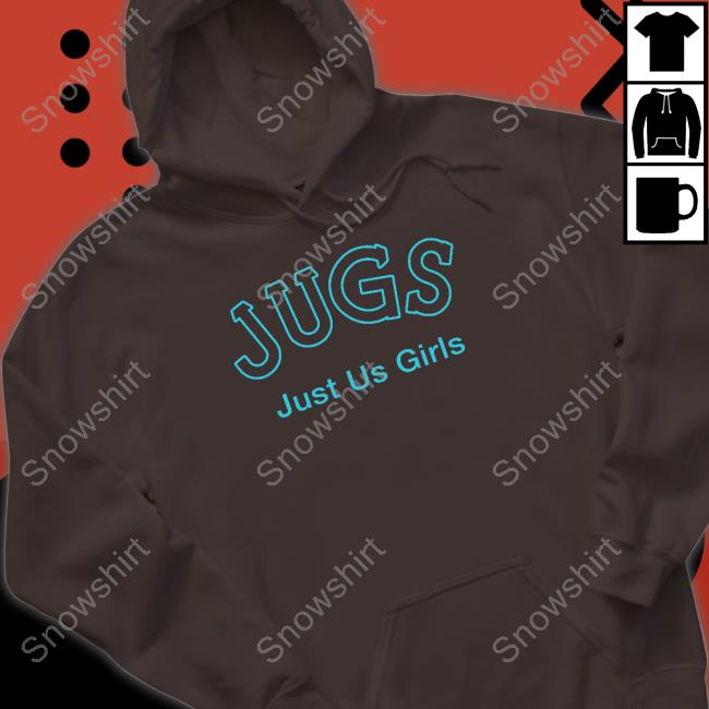Shirts That Go Hard Jugs Just Us Girls Hoodie Jugs Just Us Girls Hoodie