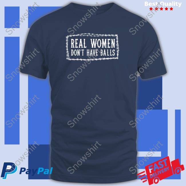 Real Women Don't Have Balls Cap Real Women Don’t Have Balls tee shirt